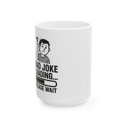 Funny Dad Joke Loading Ceramic Mug - 11oz & 15oz