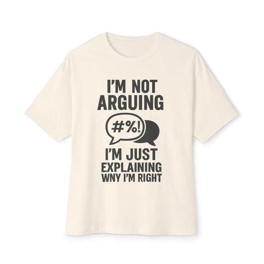 Funny Unisex Oversized Boxy Tee - "I'm Not Arguing, I'm Just Explaining Why I'm Right"